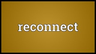 Reconnect Meaning