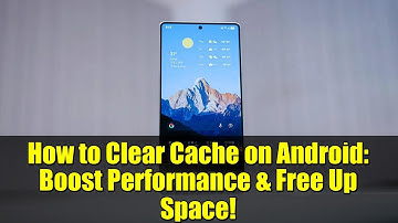 How to Clear Cache on Android: Boost Performance & Free Up Space!