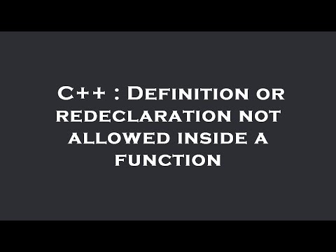 C++ : Definition or redeclaration not allowed inside a function