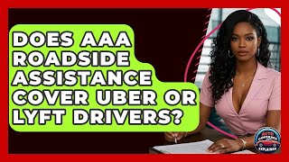 Does AAA Roadside Assistance Cover Uber Or Lyft Drivers? - Auto Coverage Explained