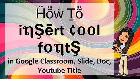 HOW TO INSERT COOL FONTS IN GOOGLE CLASSROOM AND GOOGLE SLIDE