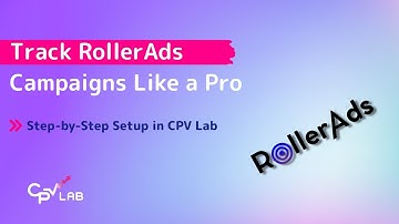 How to Set Up RollerAds Campaigns with CPV Lab Step-by-Step (Full Tutorial)