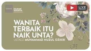 WANITA TERBAIK ITU NAIK UNTA? | Kajian Wanita