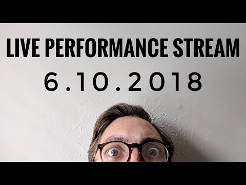 LIVE PERFORMANCE STREAM 6.10.2018