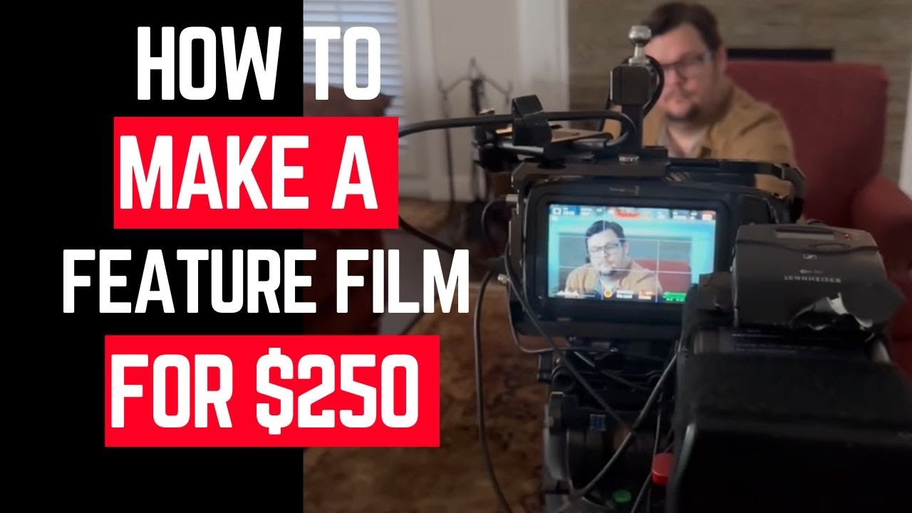 How to Make a Feature Film for $250 | First Time Filmmaker Tips, DIY Indie Filmmaking, No Budget