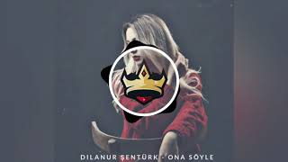 Dilanur Şentürk: Ona Söyle. Kral remix Resimi