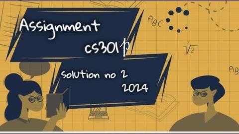 CS301P Assignment 2 Solution Fall 2024 CS301P Assignment No 2 Fall 2023 #2024 #cs301 p