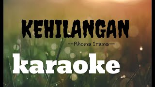 KEHILANGAN,Rhoma Irama,KARAOKE NO VOKAL