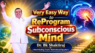 Easy Way to Reprogram of Subconscious Mind - Dr. Bk Shaktiraj (Mind Healing Coach)#bkshaktiraj 