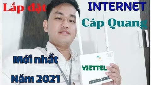 LẮP ĐẶT INTERNET CÁP QUANG VIETTEL MỚI NHẤT NĂM 2021