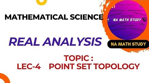 LEC-4 | REAL ANALYSIS | POINT SET TOPOLOGY | CSIR NET ,GATE,IIT JAM EXAM | NA MATH STUDY