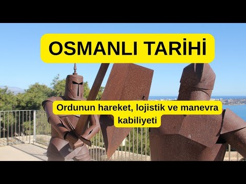 OSMANLI TARİHİ: Ordunun hareket, lojistik ve manevra kabiliyeti