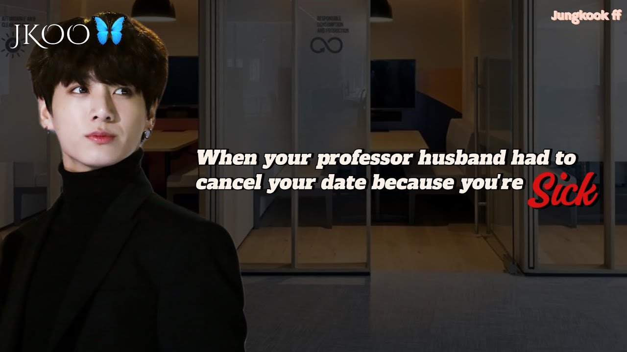 When ur prof husband had to cancel ur date because you’re sick | Jungkook ff @myjkoo_23