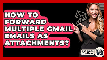 How To Forward Multiple Gmail Emails As Attachments? - TheEmailToolbox.com