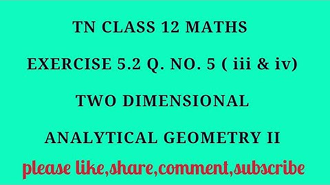 TN 12 maths chapter 5 two dimensional analytical geometry II exercise 5.2 q.no. 5 ( iii and iv)