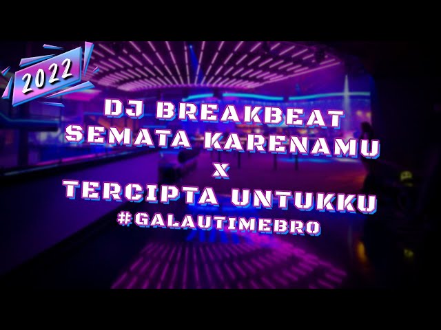 DJ BREAKBEAT SEMATA KARENAMU x TERCIPTA UNTUKKU 2022 [ MELODY PALING MANTAP ] #galautimebro class=