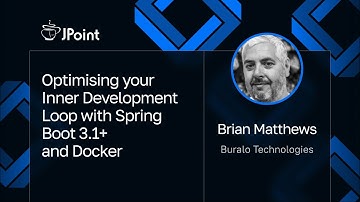 Brian Matthews — Optimising your Inner Development Loop with Spring Boot 3.1+ and Docker