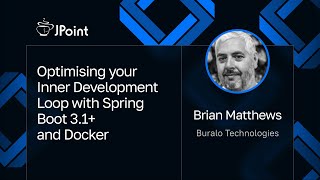 Brian Matthews — Optimising your Inner Development Loop with Spring Boot 3.1+ and Docker