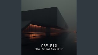 OSF (014 "The Veiled Monolith")