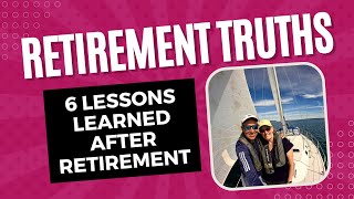 6 TRUTHS We Learned AFTER Retirement | Retire Well