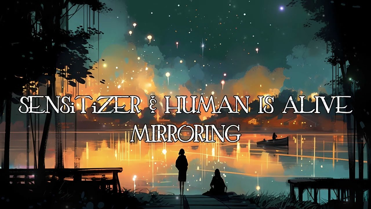 Watch SENSiTiZER and Human Is Alive - Mirroring on YouTube Watch SENSiTiZER and Human Is Alive - Mirroring on YouTube