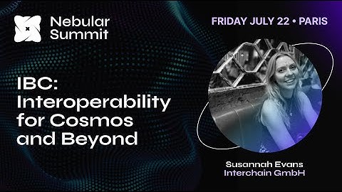 IBC: Interoperability for Cosmos and Beyond - Susannah Evans