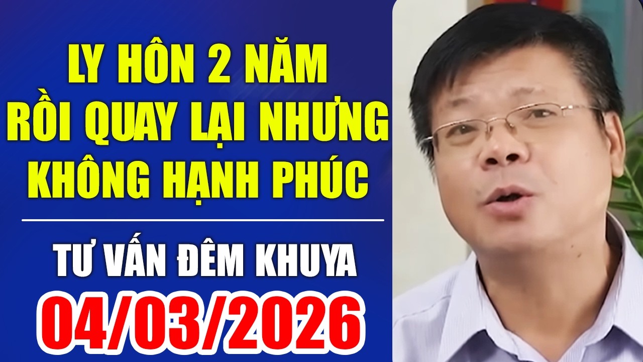 Ly Hôn 2 Năm Rồi Quay Lại Nhưng không Được Hạnh Phúc | Đinh Đoàn Tư Vấn Đêm Khuya Ngày 04/03/2026
