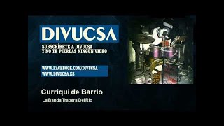 Video thumbnail of "La Banda Trapera Del Rio - Curriqui de Barrio"