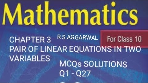 CLASS 10 RS AGGARWAL CHAPTER 3 PAIR OF LINEAR EQUATIONS IN TWO VARIABLES MCQ SOLUTIONS Q1-Q27​