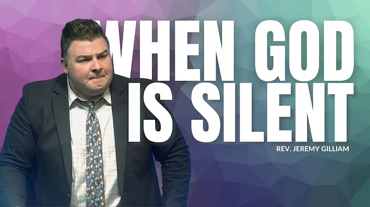 When God Is Silent | Rev. Jeremy Gilliam