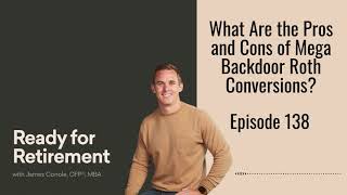 What Are the Pros and Cons of Mega Backdoor Roth Conversions?