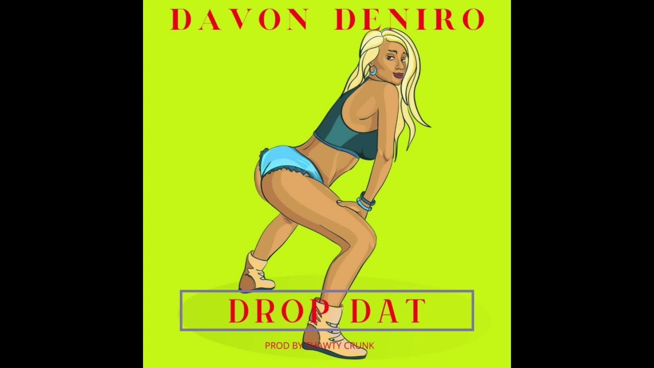 @davondeniro DROP DAT PROD BY SHAWTY CRUNK