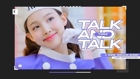 How Would TWICE Sing "TALK AND TALK" (by fromis_9) - Line Distribution [Collab w/ skinny4eva]