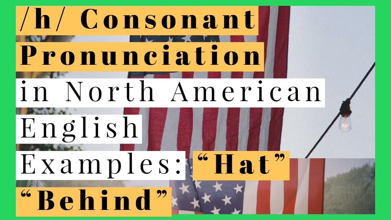 /h/ Consonant Pronunciation in North American English with Examples