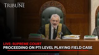 Live Supreme Court Proceeding On Pti Level Playing Field Case The Express Tribune
