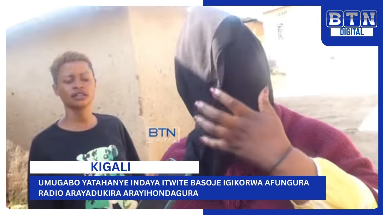KIGALI - UMUGABO ACYUYE INDAYA ITWITE BASOJE IGIKORWA AFUNGURA RADIO ARAYADUKIRA ARAYIHONDAGURA