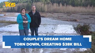 A Pierce County couple's dream home is torn down. Who is responsible for paying the bill?