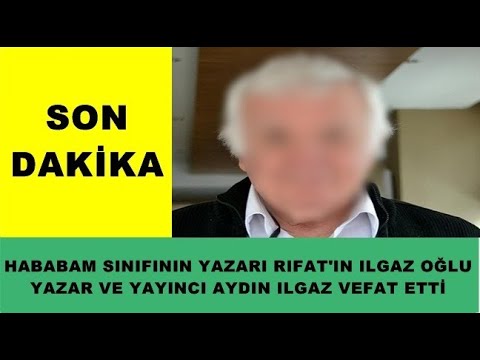 Hababam Sınıfının Yazarı Rıfat Ilgazın oğlu Yazar Aydın Ilgaz Vefat Etti