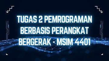 TUGAS 2 Pemrograman Berbasis Perangkat Bergerak - MSIM 4401