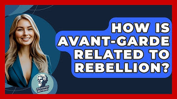 How Is Avant-garde Related To Rebellion? - Philosophy Beyond