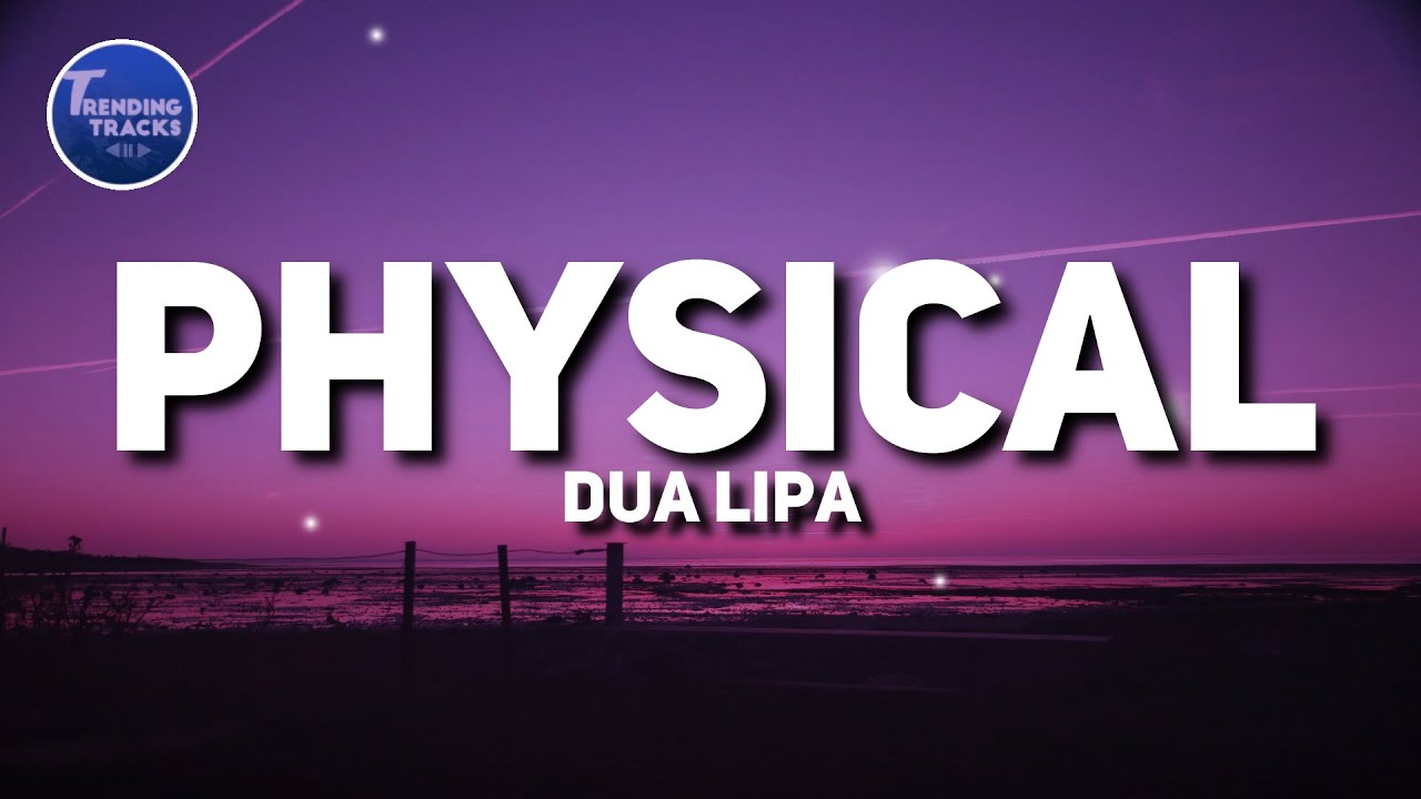 Dua Lipa   Physical Lyrics