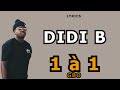 DIDI B  - 1 à 1   ( Lyrics/parole de chanson )