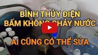 Bình thủy điện bấm không ra nước Ai Cũng Có Thể Sửa