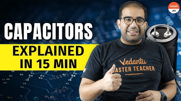 Complete Capacitors [Explained in Just 15 Min] | JEE 2023 [IIT JEE Physics] | Vinay Sir |Vedantu JEE