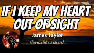 IF I KEEP MY HEART OUT OF SIGHT - JAMES TAYLOR (karaoke version)