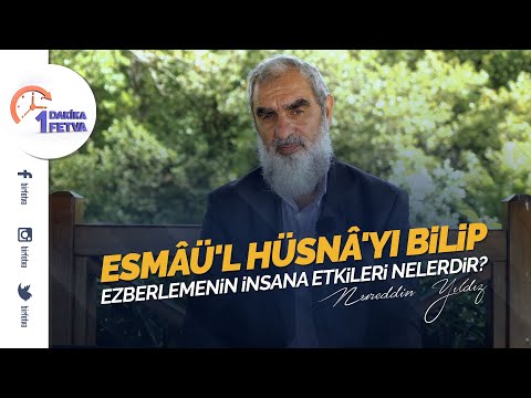 Esmâü'l Hüsnâ'yı bilip ezberlemenin insana etkileri nelerdir? | [Birfetva-Nureddin Yıldız]