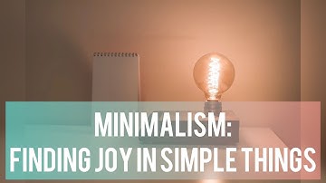 "Minimalism: Finding Joy in the Simplest Things"