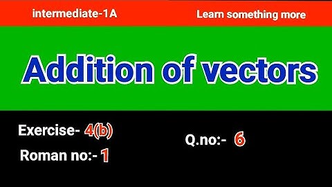 Q.no:-6#Roman no:-1#exercise-4(b)#chapter-4#Addition of vectors#intermediate-1A#2023-24