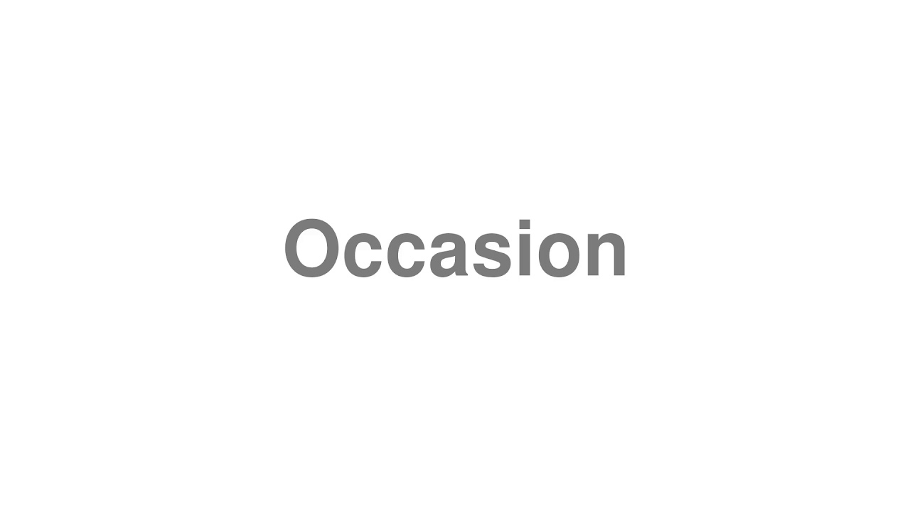 How to Pronounce "Occasion"