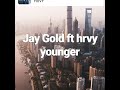Jay Gold Ft Hrvy Younger mp3